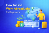 How to Find Work Abroad Jobs for Beginners