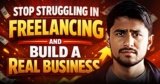 How to Stop Struggling in Freelancing and Build a Real Business